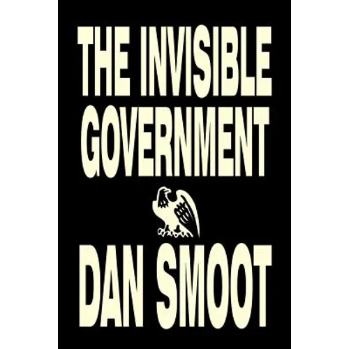 The Invisible Government by Dan Smoot, Political Science, Political Freedom & Security, Conspiracy Theories