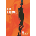 Bon Courage: Essays on Inheritance, Citizenship, and a Creative Life