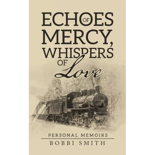 Echoes of Mercy, Whispers of Love: Personal Memoirs