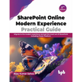 SharePoint Online Modern Experience Practical Guide - 2nd Edition: Migrate to the Modern Experience and Get the Most Out of SharePoint Including Power