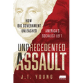 Unprecedented Assault: How Big Government Unleashed America's Socialist Left