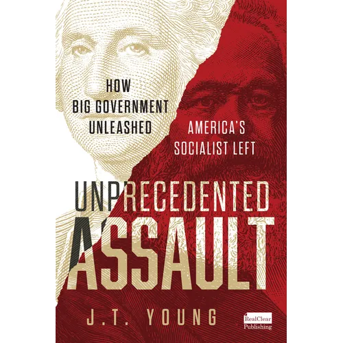 Unprecedented Assault: How Big Government Unleashed America's Socialist Left