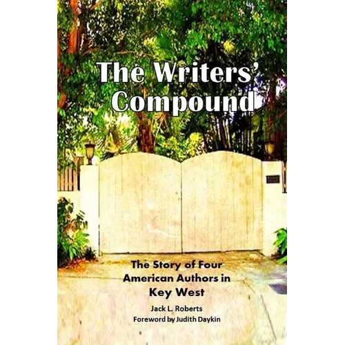 The Writers' Compound: The Story of Four American Authors in Key West - Paperback