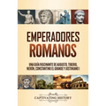 Emperadores romanos: Una guía fascinante de Augusto, Tiberio, Nerón, Constantino el Grande y Justiniano I