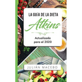 La Guía de la dieta Atkins - Actualizada para el 2020: Comer bien, recuperar tu salud & Bajar de peso - Descubre los secretos de una dieta baja en car