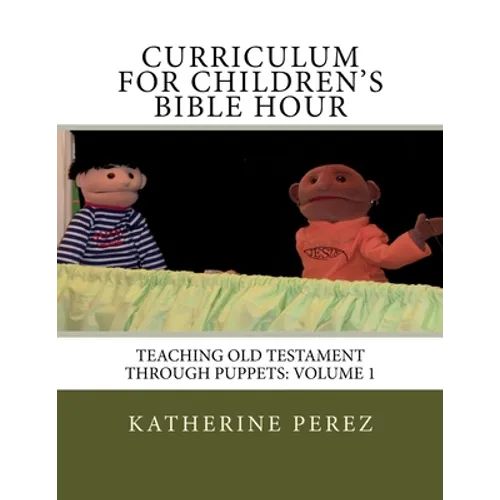 Curriculum for Children's Bible Hour: Teaching Old Testament through puppets: Volume 1