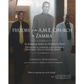 History of the A.M.E. Church in Zambia: A Historical Synopsis of the Church in Southern, East & Central Africa