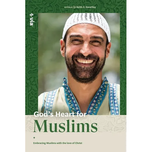 God's Heart for Muslims: Embracing Muslims with the Love of Christ