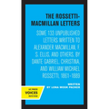 The Rossetti-MacMillan Letters: Some 133 Unpublished Letters Written to Alexander Macmillan, F. S. Ellis, and Others, by Dante Gabriel, Christina, and
