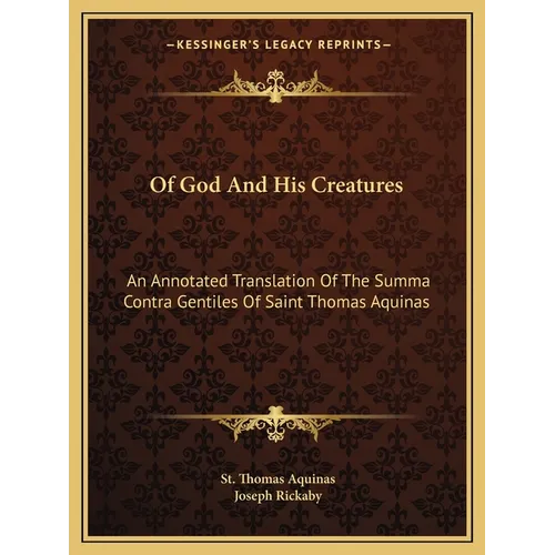 Of God And His Creatures: An Annotated Translation Of The Summa Contra Gentiles Of Saint Thomas Aquinas