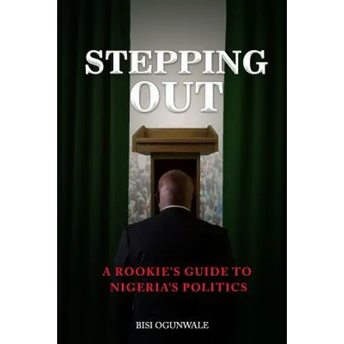 Stepping Out: A rookie's guide to Nigeria's politics