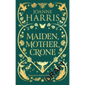 Maiden, Mother, Crone: Collecting the Critically Acclaimed Novellas a Pocketful of Crows, the Blue Salt Road & Orfeia
