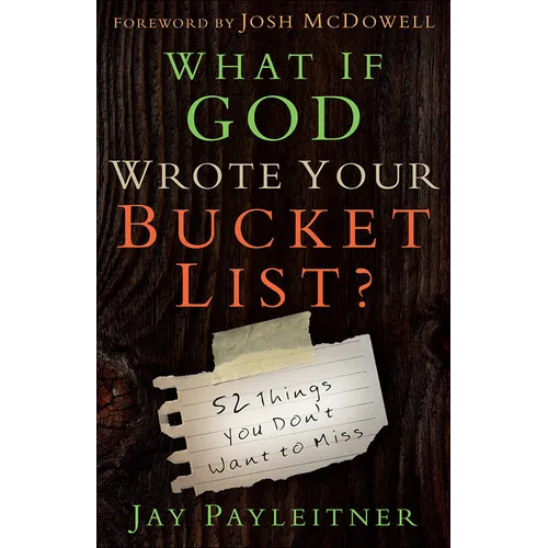 What If God Wrote Your Bucket List?: 52 Things You Don't Want to Miss