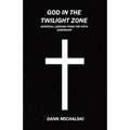 God in The Twilight Zone: Spiritual Lessons from the Fifth Dimension