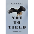 Not to Yield: Volume One