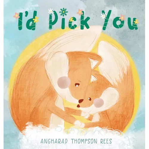 I'd Pick You: A heartwarming Mother's Day tale sharing the special bond between mother and child
