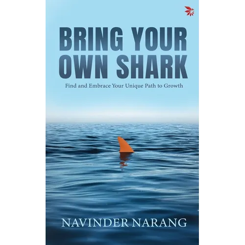 Bring Your Own Shark-Find and Embrace Your Unique Path To Growth