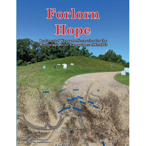 Forlorn Hope: Regimental Wargame Scenarios for the Mississippi River Campaigns: 1861-1863