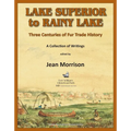 Lake Superior to Rainy Lake: Three Centuries of Fur Trade History, A Collection of Writings