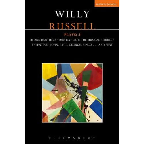 Willy Russell Plays: 2: Blood Brothers; Our Day Out - The Musical; Shirley Valentine; John, Paul, George, Ringo . . . and Bert