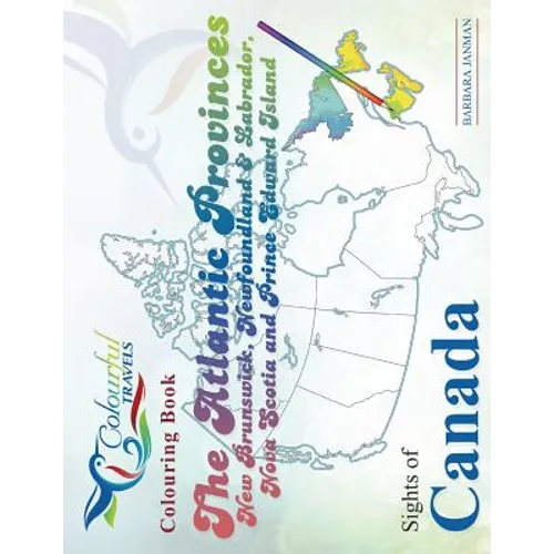 Sights of Canada: The Atlantic Provinces, New Brunswick, Newfoundland & Labrador, Nova Scotia and Prince Edward Island