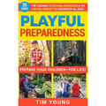 Playful Preparedness: Prepare Your Children-For Life! 26 Games for Teaching Situational Awareness and the Survival Mindset to Children of All Ages