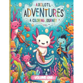 Axolotl Adventures: A Coloring Journey. (Volume 1): Exploring Magical Waters: Color Your Way Through the Enchanted World of Axolotls. Kids 4+ Ocean Wi