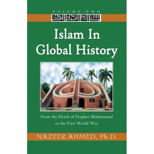 Islam in Global History: From the Death of Prophet Muhammed to the First World War