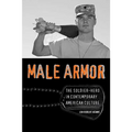 Male Armor: The Soldier-Hero in Contemporary American Culture