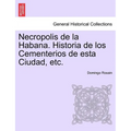 Necropolis de la Habana. Historia de los Cementerios de esta Ciudad, etc.