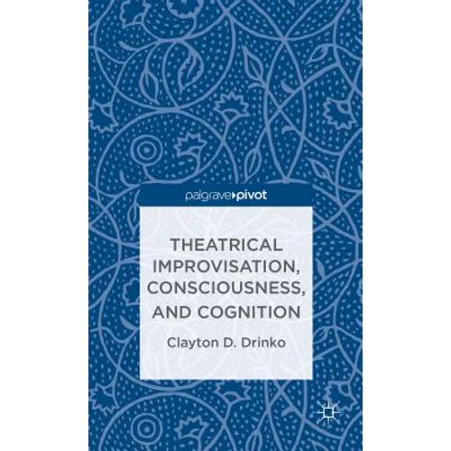Theatrical Improvisation, Consciousness, and Cognition