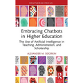 Embracing Chatbots in Higher Education: The Use of Artificial Intelligence in Teaching, Administration, and Scholarship