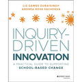 Inquiry-Driven Innovation: A Practical Guide to Supporting School-Based Change