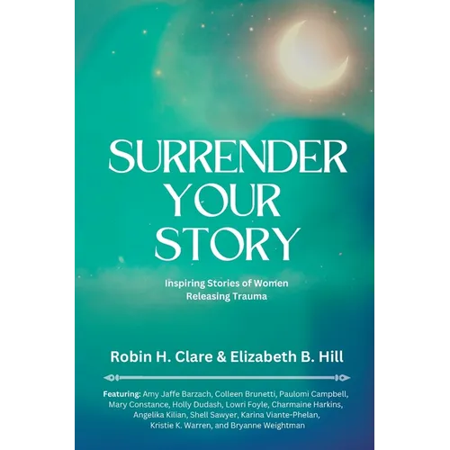 Surrender Your Story: Inspiring Stories of Women Releasing Trauma