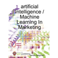 artificial Intelligence / Machine Learning In Marketing