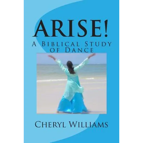 Arise!: A Biblical Study of Dance