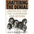 Shattering the Denial: Protocols for the Classroom and Beyond