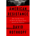 American Resistance: The Inside Story of How the Deep State Saved the Nation