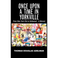Once Upon a Time in Yorkville: From New York City to Hollywood - a Memoir