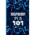 Raspberry Pi 5 101: A beginner's guide to cracking the code and unleashing the magical powers of Raspberry Pi 5, effortlessly.
