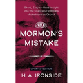 The Mormon's Mistake: Short, Easy-to-Read Insight into the Unscriptural Beliefs of the Mormon Church