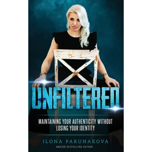 Unfiltered: Maintaining Your Authenticity Without Losing Your Identity