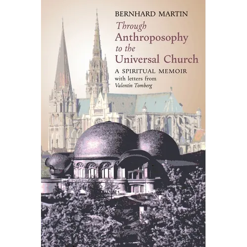 Through Anthroposophy to the Universal Church: A Spiritual Memoir, with letters from Valentin Tomberg