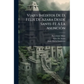 Viajes Inéditos De D. Félix De Azara Desde Sante-Fè Á La Asunción: Al Interior Del Paraguay, Y Á Los Pueblos De Misiones
