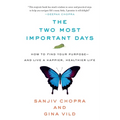 The Two Most Important Days: How to Find Your Purpose - And Live a Happier, Healthier Life