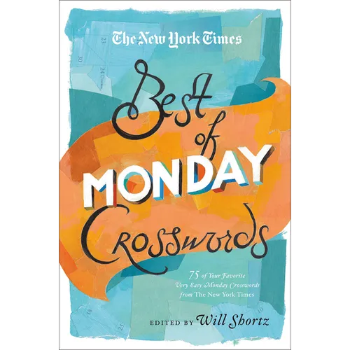 The New York Times Best of Monday Crosswords: 75 of Your Favorite Very Easy Monday Crosswords from the New York Times