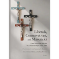 Liberals, Conservatives, and Mavericks: On Christian Churches of Eastern Europe since 1980. A Festschrift for Sabrina P. Ramet