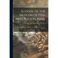 School of the Museum of Fine Arts Boston Mass.: [annual Information Brochure for Students and Prospective Students]