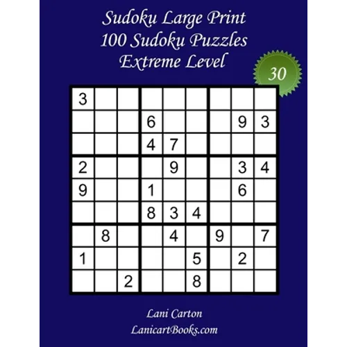 Sudoku Large Print for Adults - Extreme Level - N°30: 100 Extreme Sudoku Puzzles - Puzzle Big Size (8.3"x8.3") and Large Print (36 points)