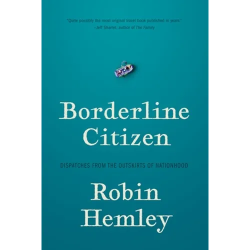 Borderline Citizen: Dispatches from the Outskirts of Nationhood